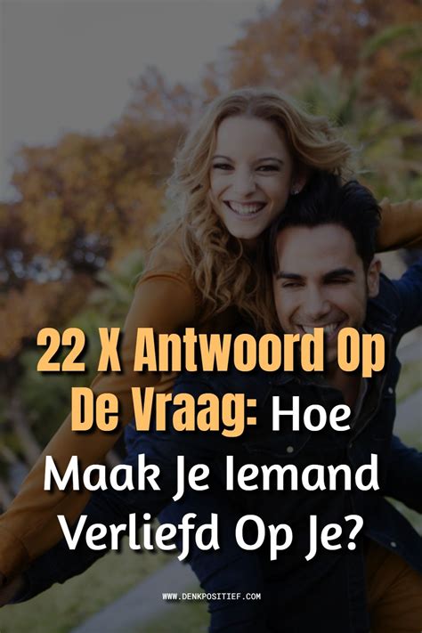 hoe wordt iemand verliefd op je|Zo zorg je dat iemand verliefd op je wordt